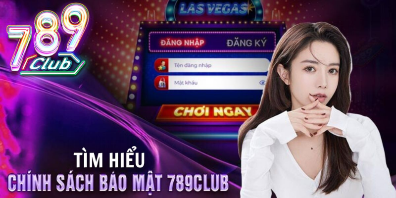 Tìm hiểu chung về chính sách bảo mật 789club