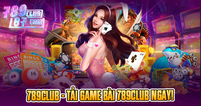 Tải game 789club trải nghiệm ngay! Tải game 789club trải nghiệm ngay!