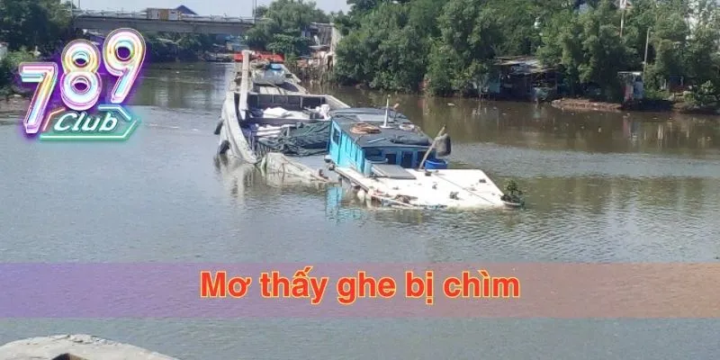 Giải mã giấc mơ thấy ghe bị chìm Giải mã giấc mơ thấy ghe bị chìm