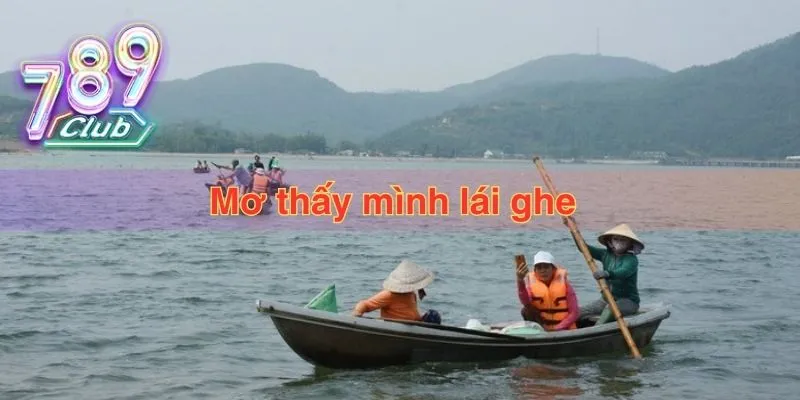 Giấc mơ thấy mình lái ghe Giấc mơ thấy mình lái ghe