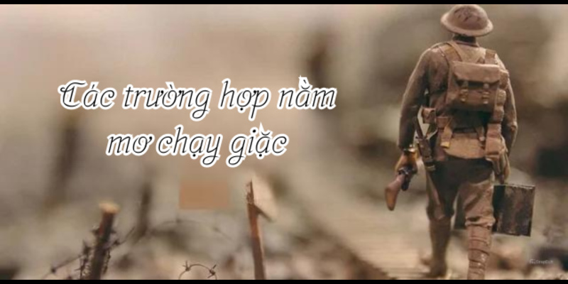 Các trường hợp nằm mơ chạy giặc Các trường hợp nằm mơ chạy giặc